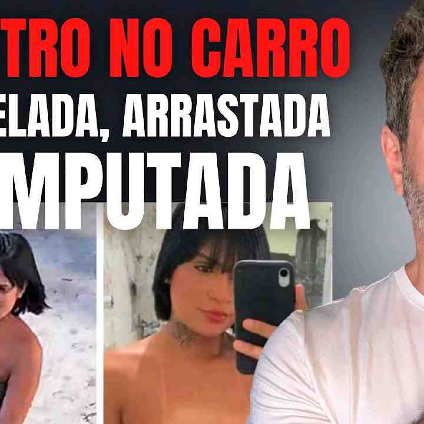 EX ATROPELA_ ARRASTA E AMPUTA AS PERNAS DE TAINARA - PARTE 1 - VIOLÊNCIA CONTRA A MULHER