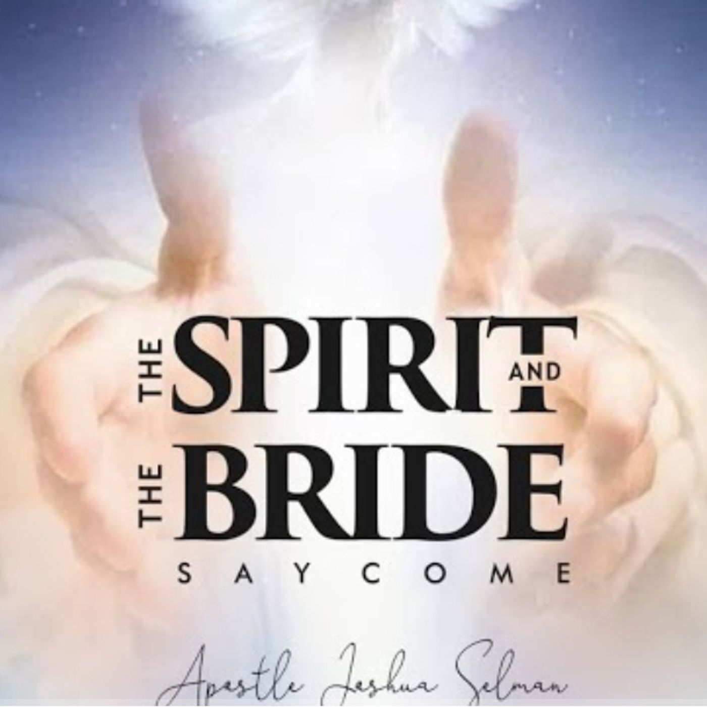 THE-SPIRIT-AND-THE-BRIDE-SAY-COME-WWP-WITH-APOSTLE-JOSHUA-SE
