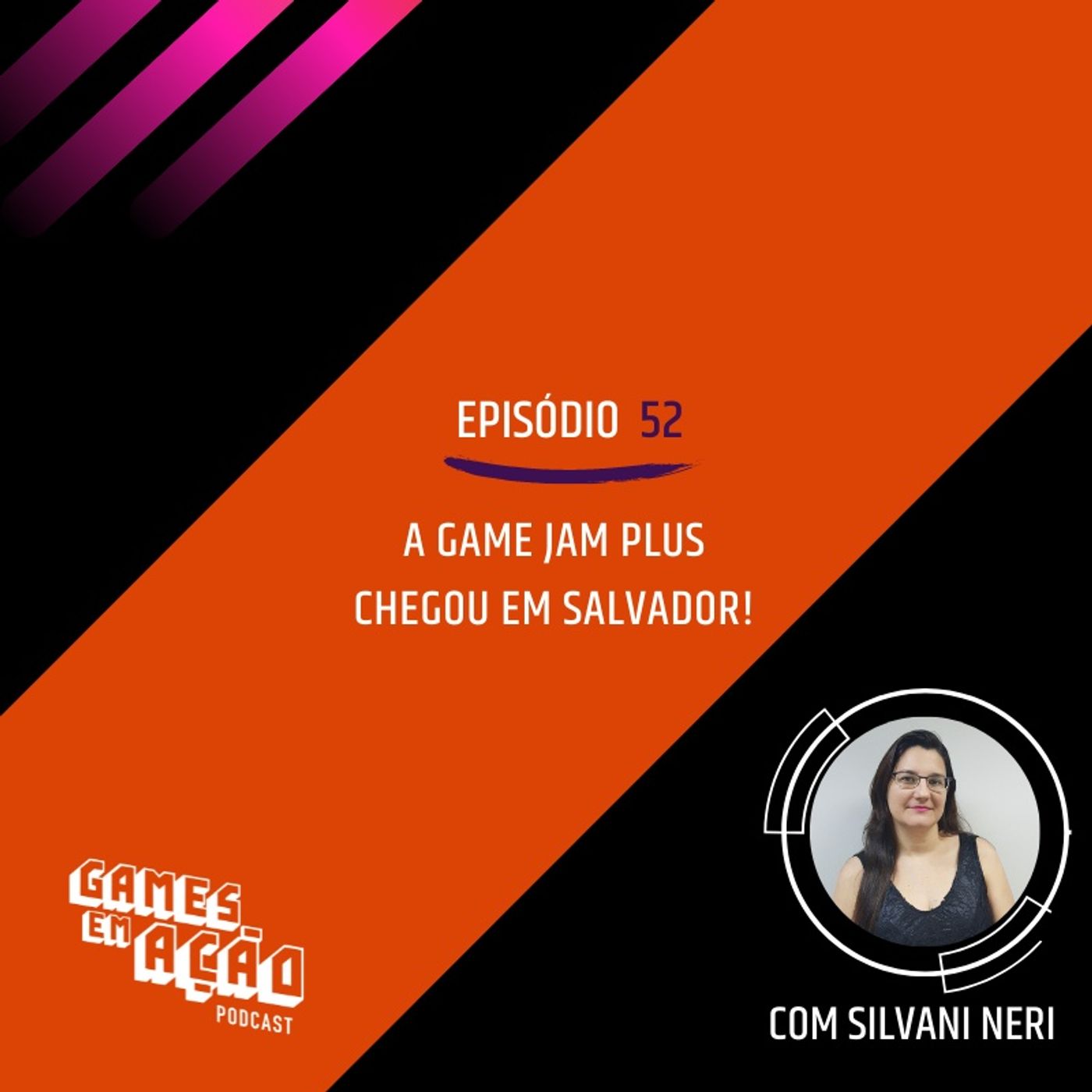 52 - Game Jam Plus chegou em Salvador!