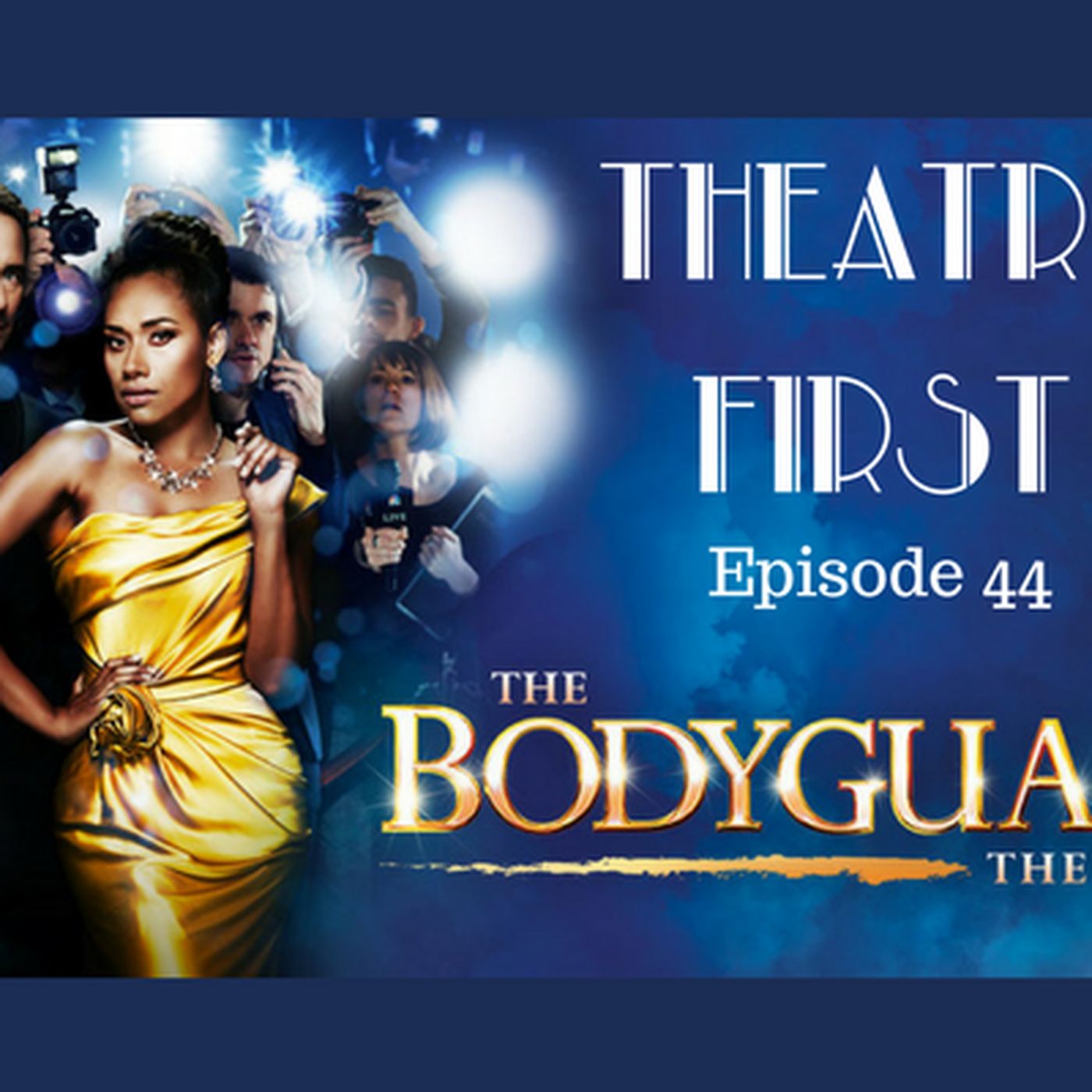 44: The Bodyguard The Musical - Theatre First with Alex First Episode 44 episode artwork