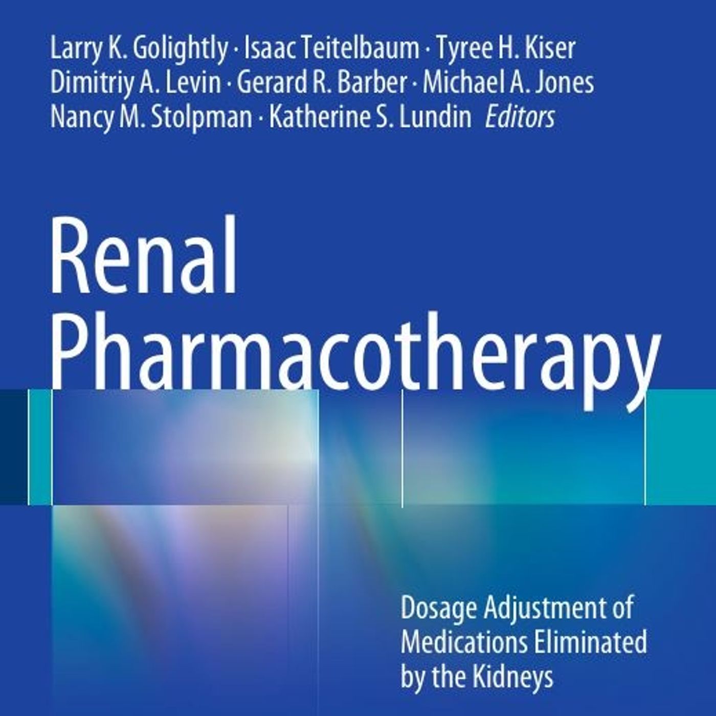Renal Pharmacotherapy: Dosage Adjustment of Medications Eliminated by the Kidneys