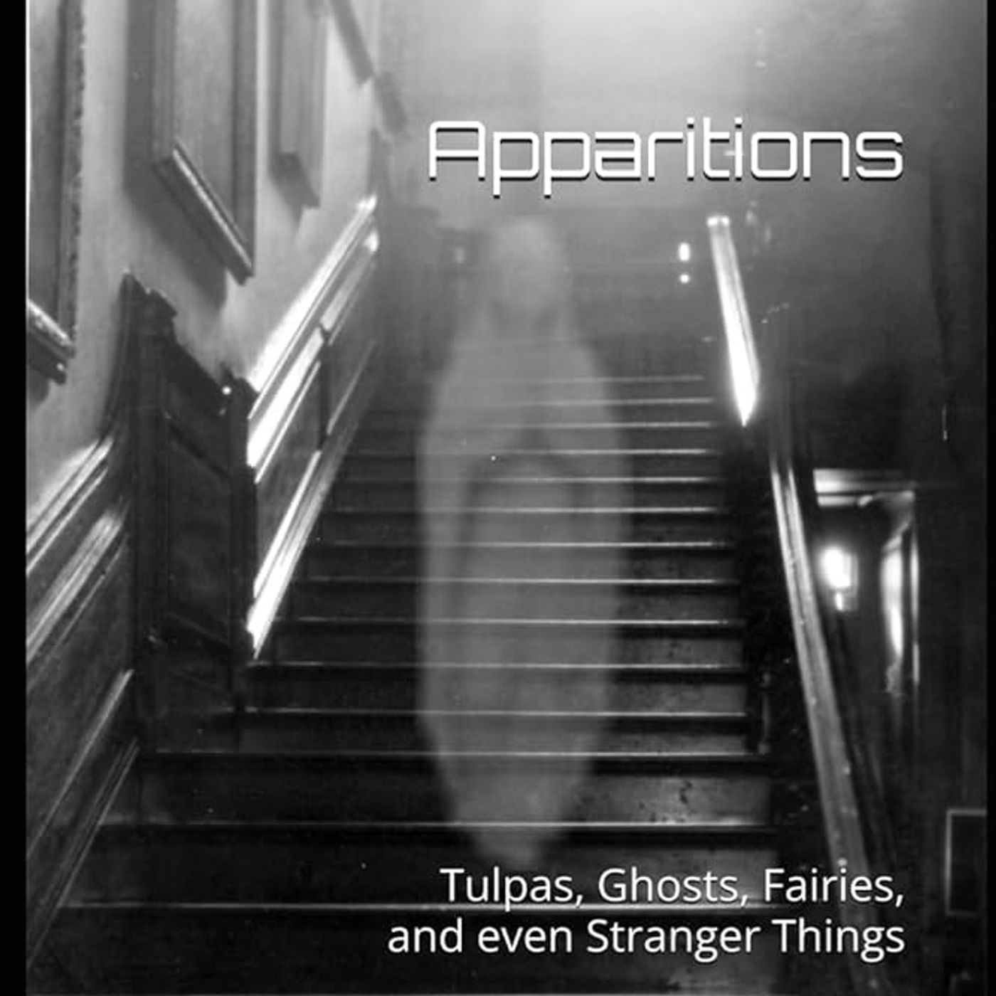 Apparitions: Tulpas, Ghosts, Fairies, and even Stranger Things