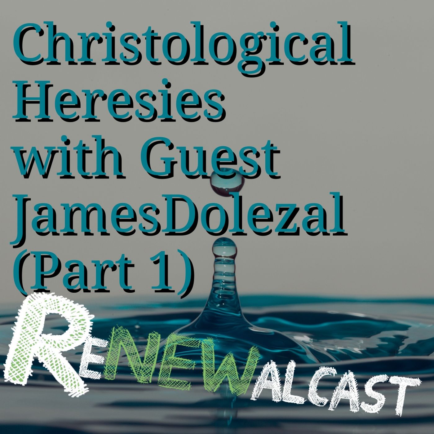 Christological Heresies with Guest James Dolezal (Part 1)