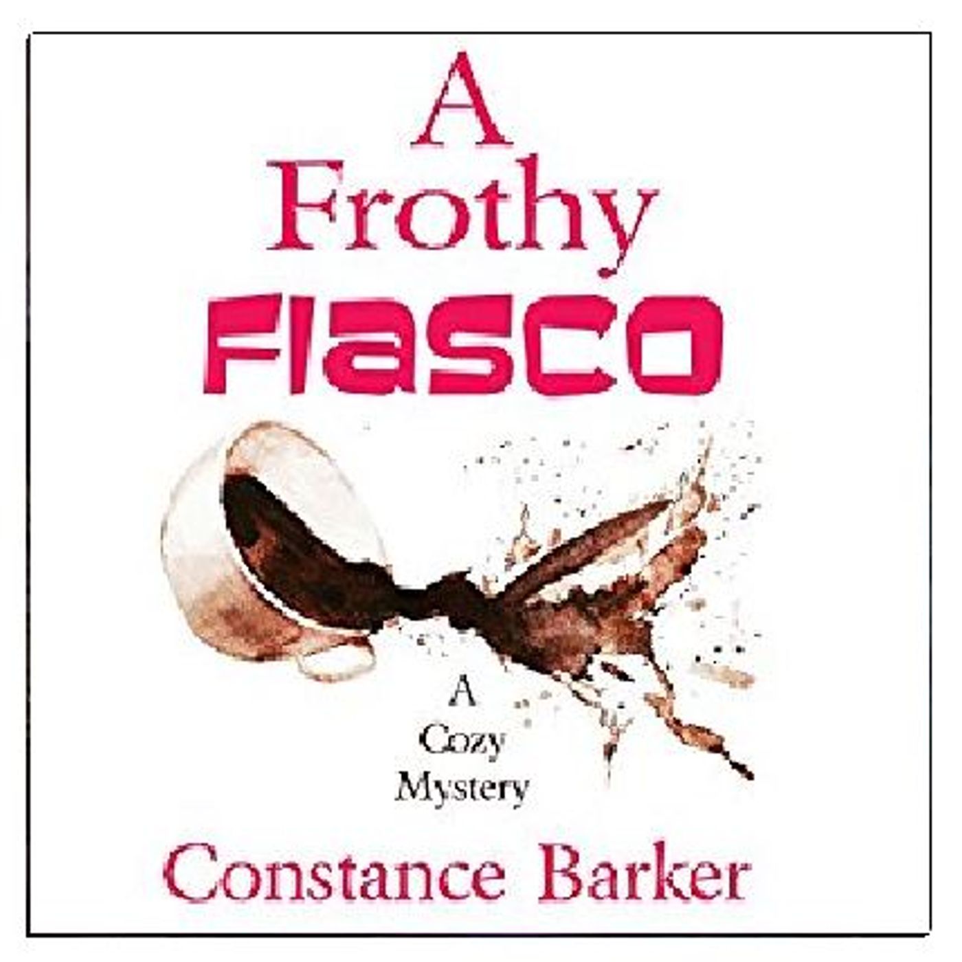 A Frothy Fiasco By Constance Barker Narrated By Angel Clark episode artwork