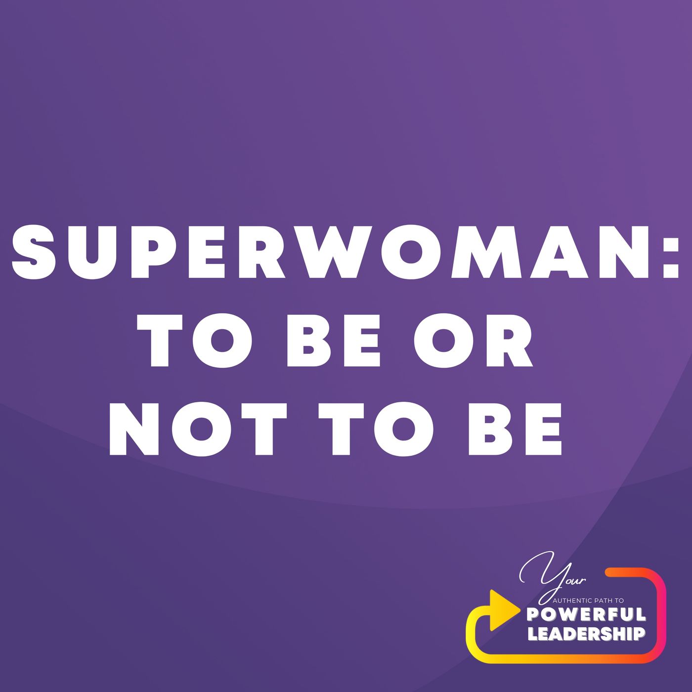 Your Authentic Path to Powerful Leadership