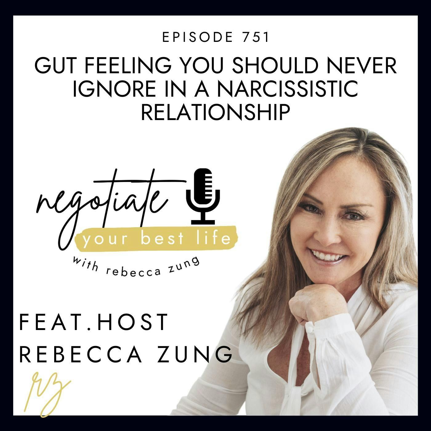 Gut Feelings You Should Never Ignore in a Narcissistic Relationship with Rebecca Zung on Negotiate Your Best Life #751