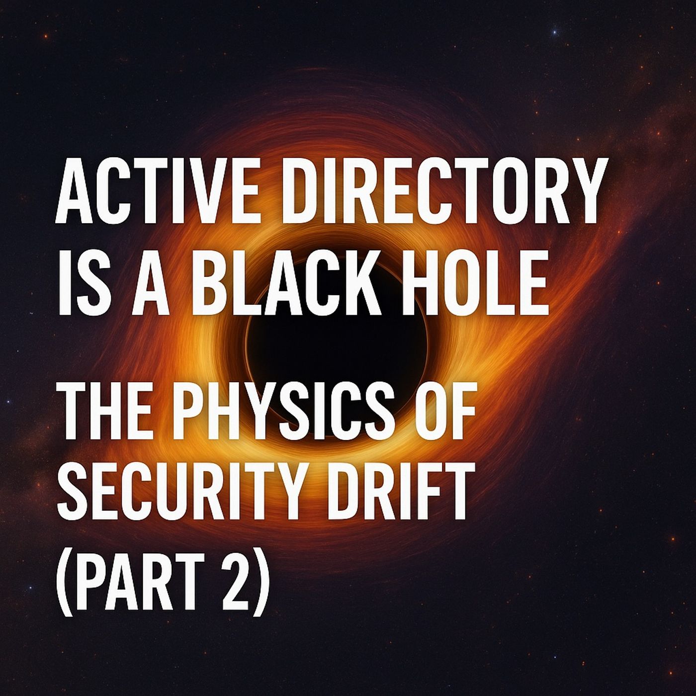Active Directory is a Black Hole: The Physics of Security Drift (Part 2)