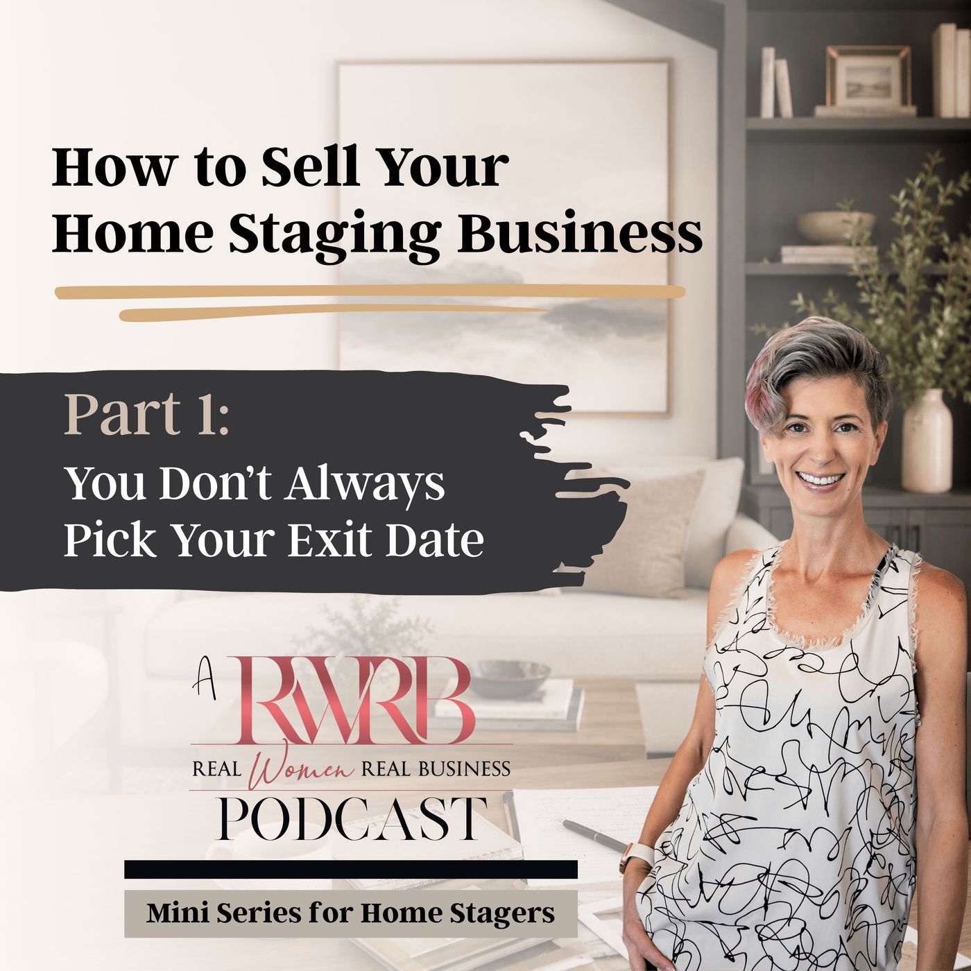 Part 1: You Don't Always Pick Your Exit Date - How to Sell Your Home Staging Business Mini Series episode artwork