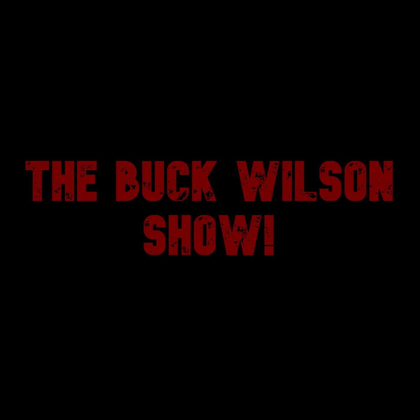The Buck Wilson Show!