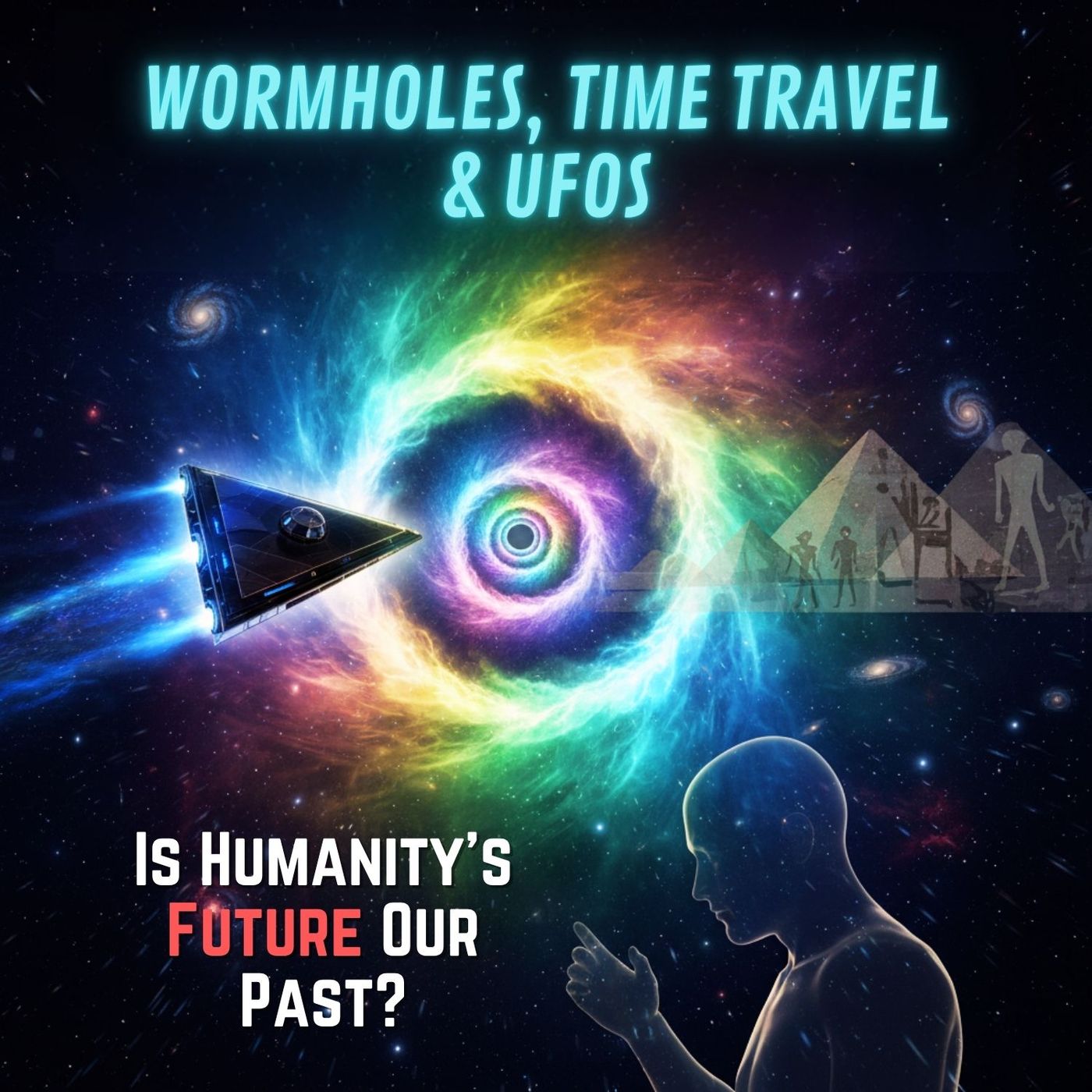 Wormholes, Time Travel & UFOs: Is Humanity's Future Our Past?