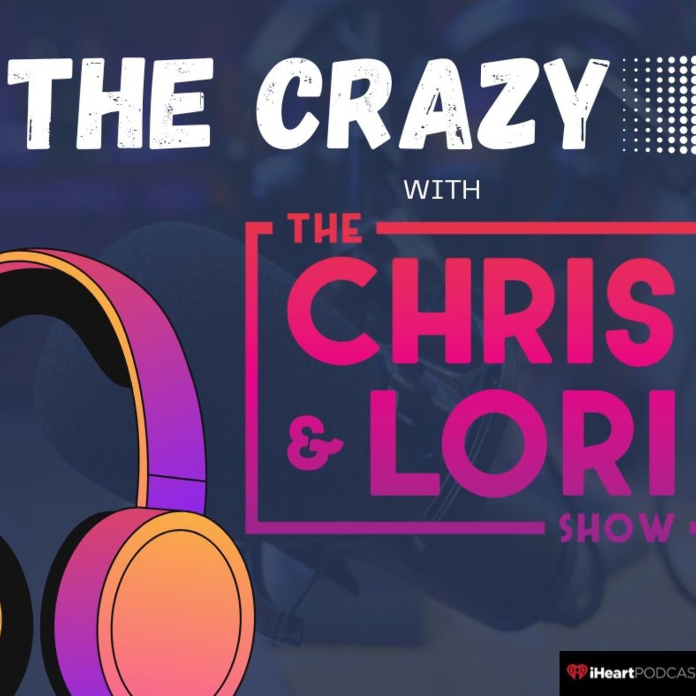 THE CRAZY with Chris & Lori