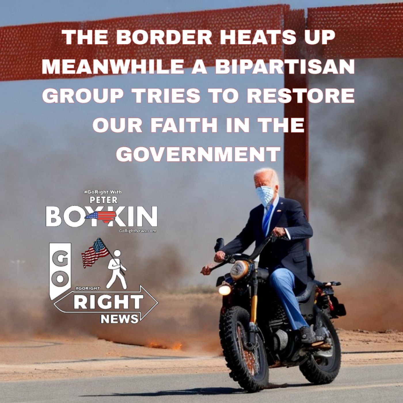 THE BORDER HEATS UP MEANWHILE A BIPARTISAN GROUP TRIES TO RESTORE OUR FAITH IN THE GOVERNMENT