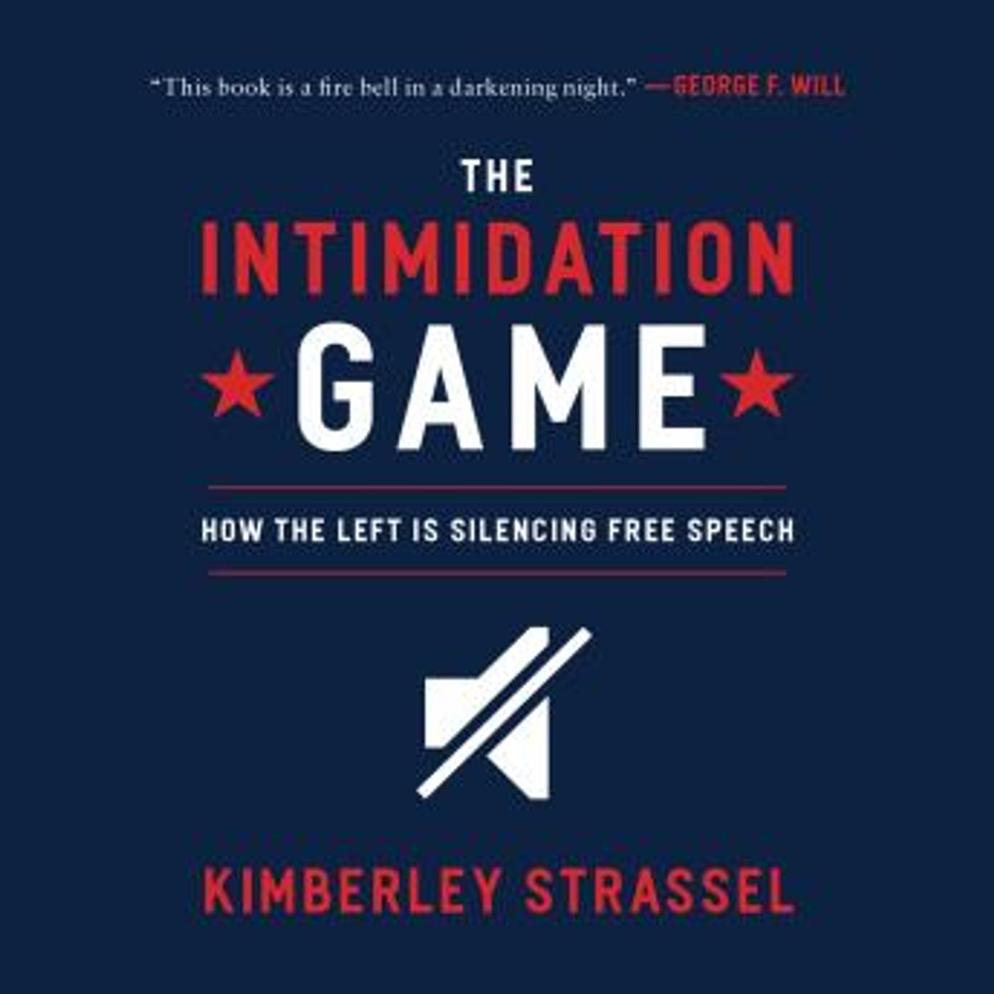 The Intimidation Game: How the Left Is Silencing Free Speech by Kimberley Strassel episode artwork