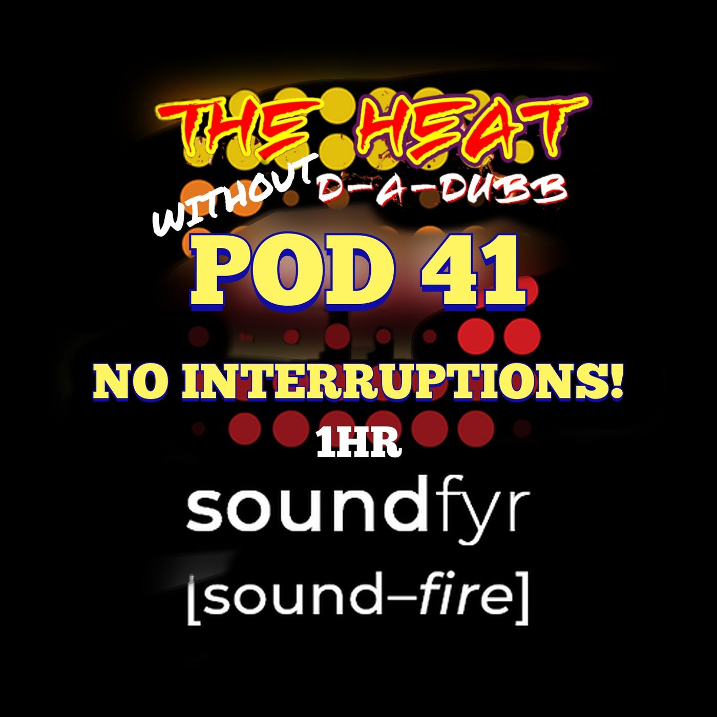 THE HEAT ON SOUNDFYR WITH D-A-DUBB POD41 THE HEAT ON SOUNDFYR WITH D-A-DUBB POD41