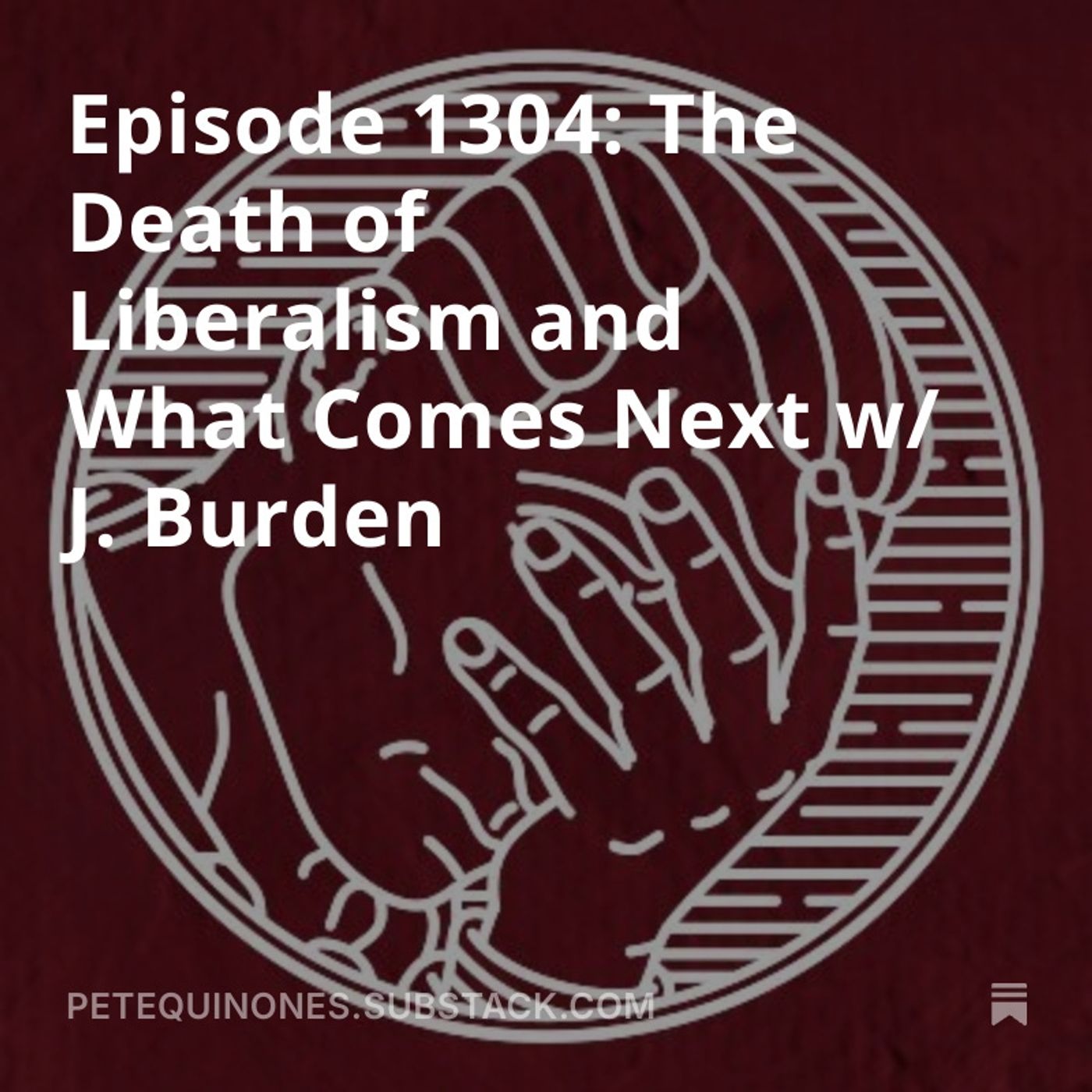 Episode 1304: The Death of Liberalism and What Comes Next w/ J. Burden