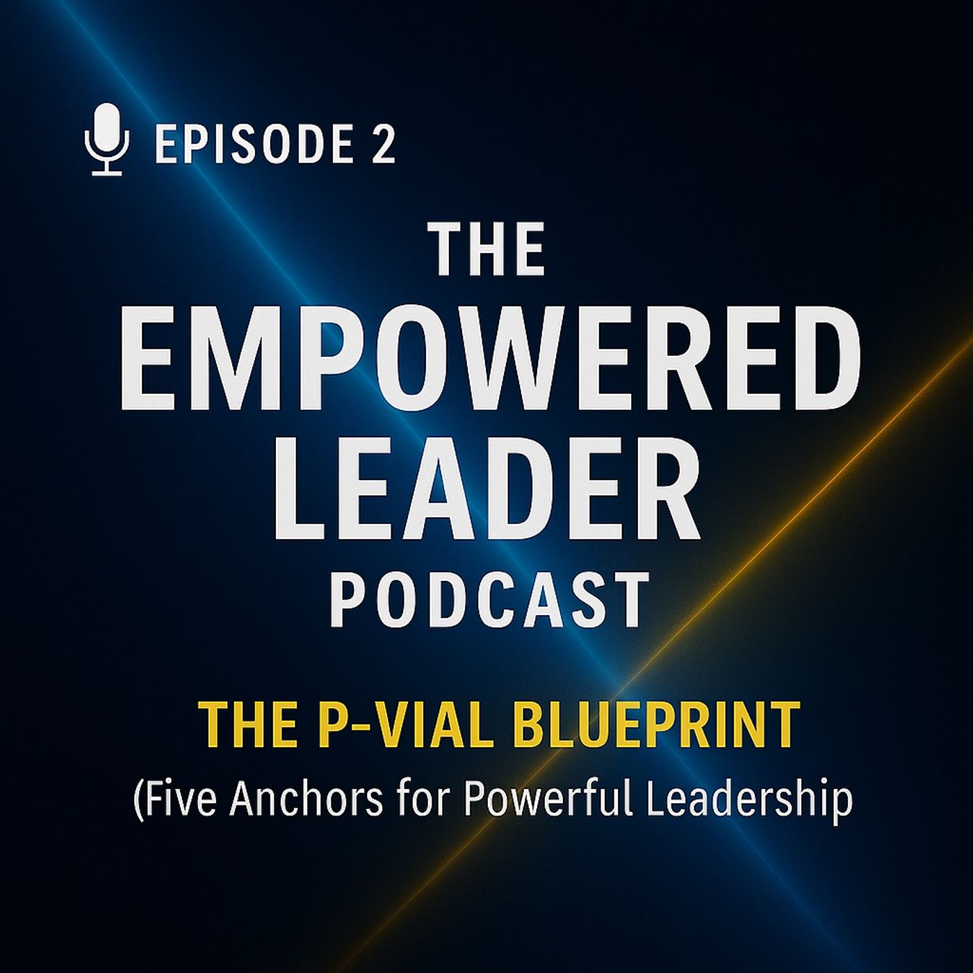 Episode 2: The P-VIAL Blueprint — Five Anchors for Powerful Leadership