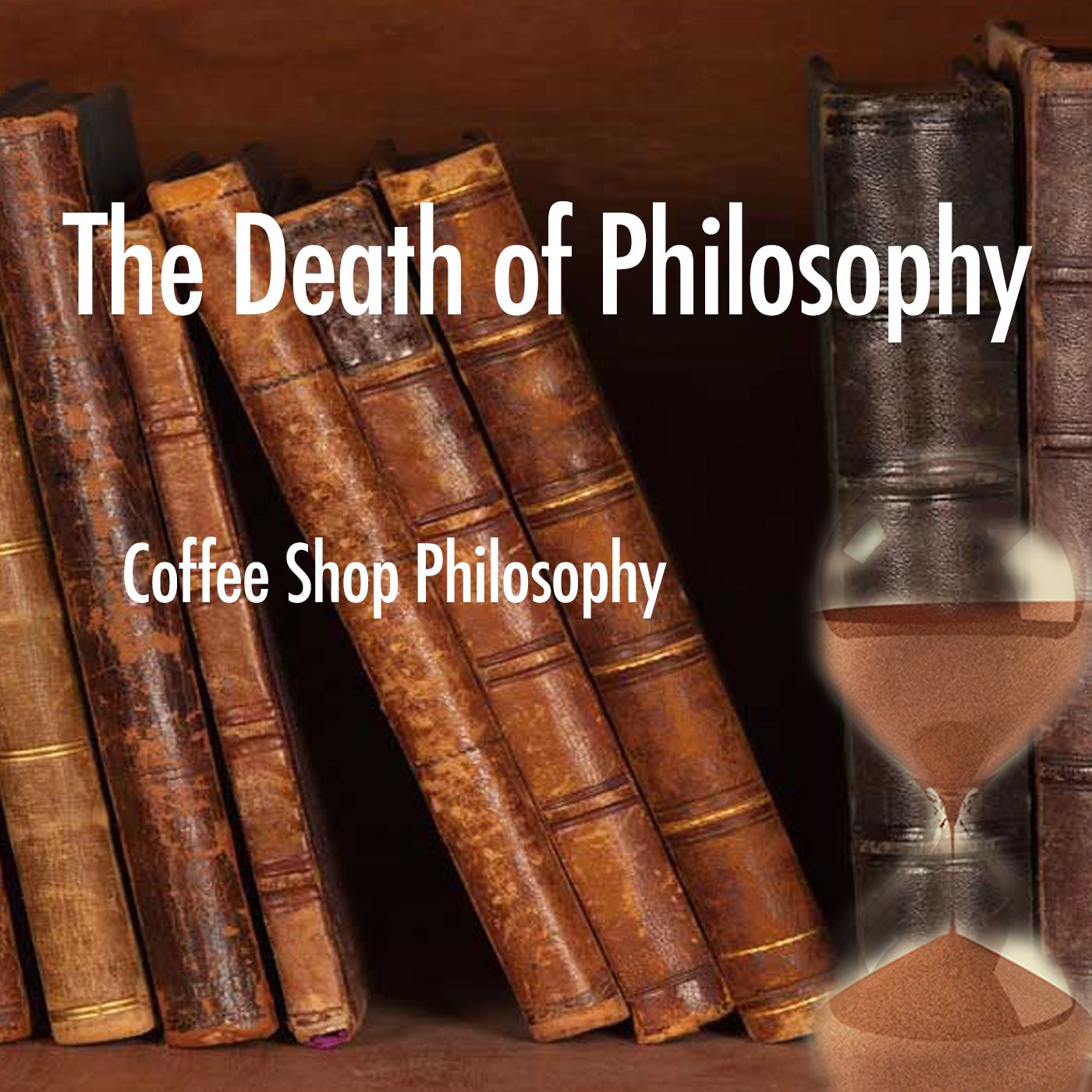 Coffee Shop Philosophy - Episode 32 - The Death of Philosophy episode artwork