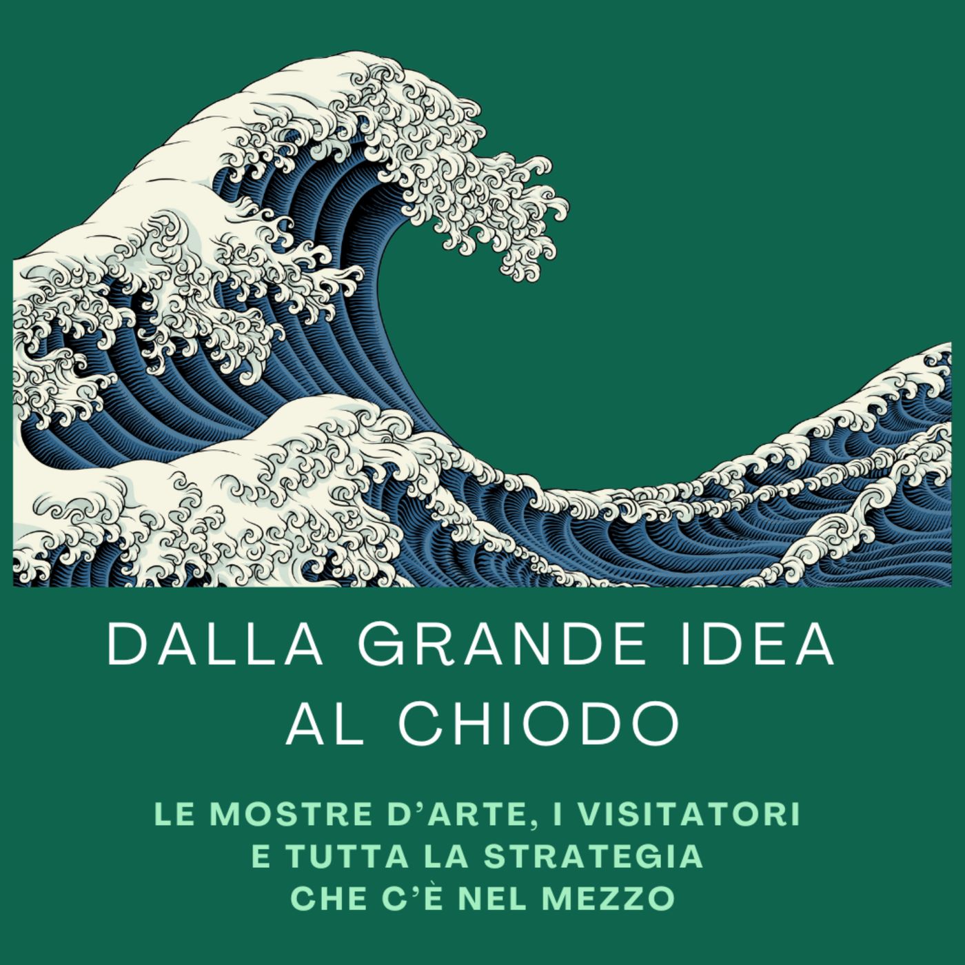 DALLA GRANDE IDEA AL CHIODO - Le mostre d’arte, i visitatori e tutta la strategia che c’è nel mezzo podcast artwork
