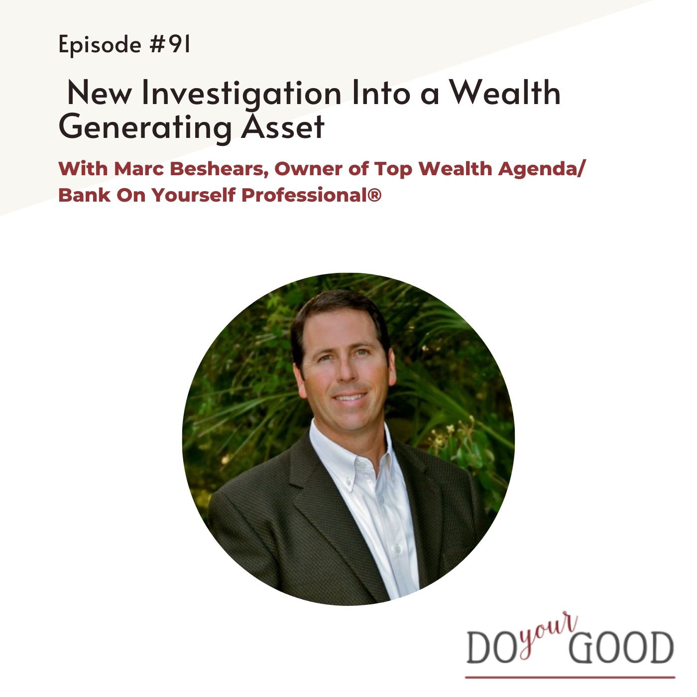 #91 New Investigation Into a Wealth Generating Asset with Marc Beshears Owner of Top Wealth Agenda/ Bank On Yourself Professional® episode artwork