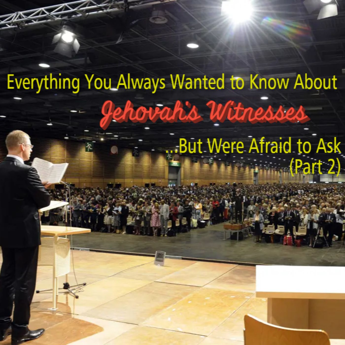 Everything You Always Wanted to Know About Jehovah's Witnesses...But Were Afraid to Ask (Part 2) episode artwork
