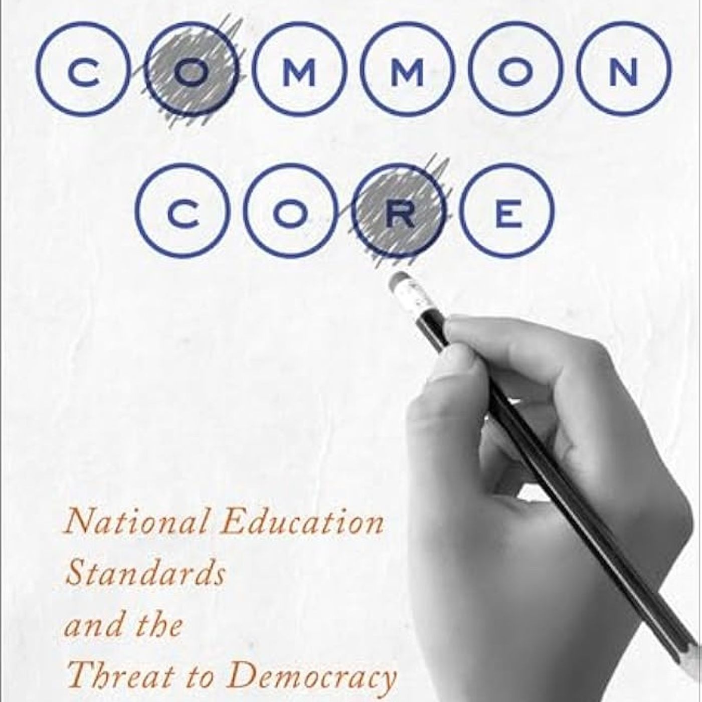 Common Core: National Education Standards and the Threat to Democracy