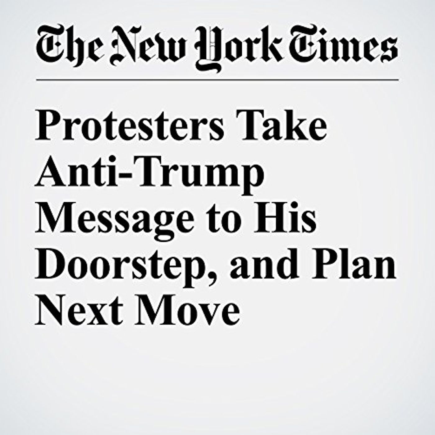 Protesters Take Anti-Trump Message to His Doorstep, and Plan Next Move Audiobook episode artwork