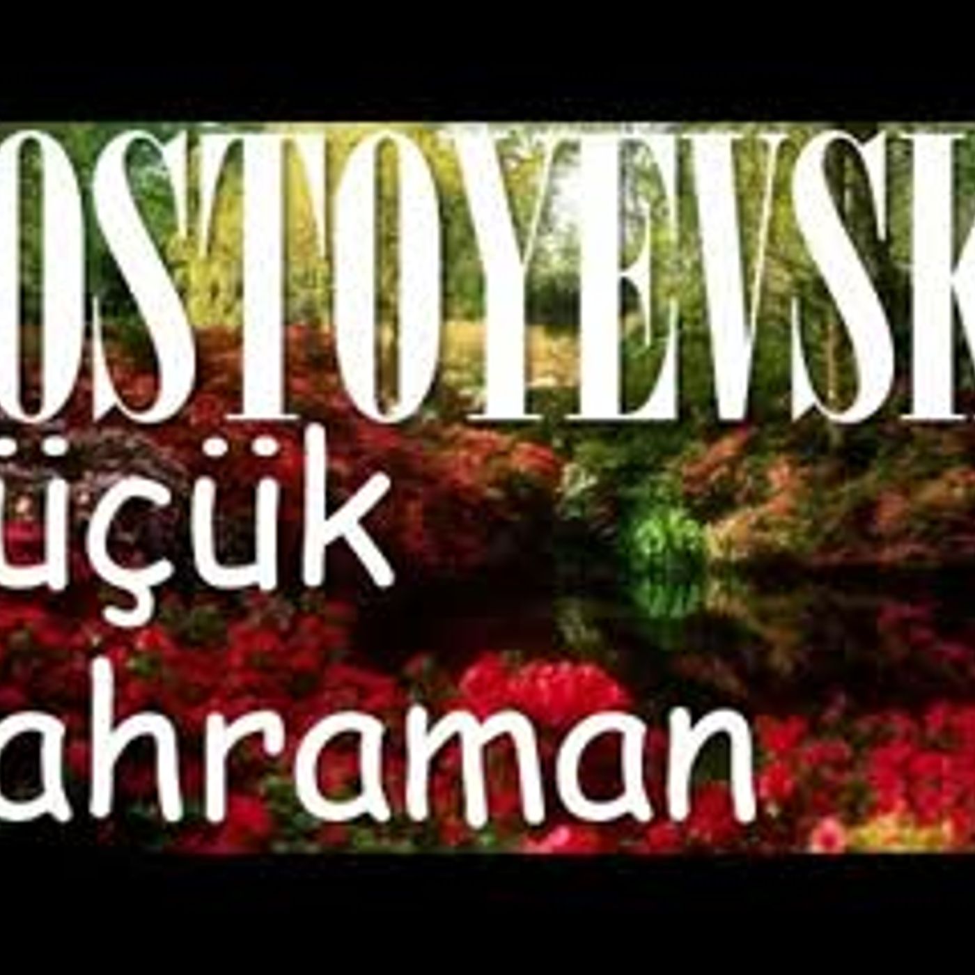 Küçük Kahraman  DOSTOYEVSKİ sesli kitap tek parça Akın ALTAN episode artwork