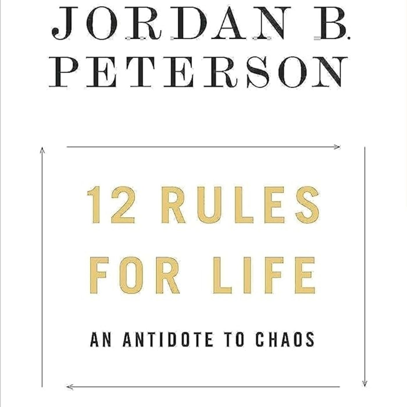 12 Rules for Life: An Antidote to Chaos