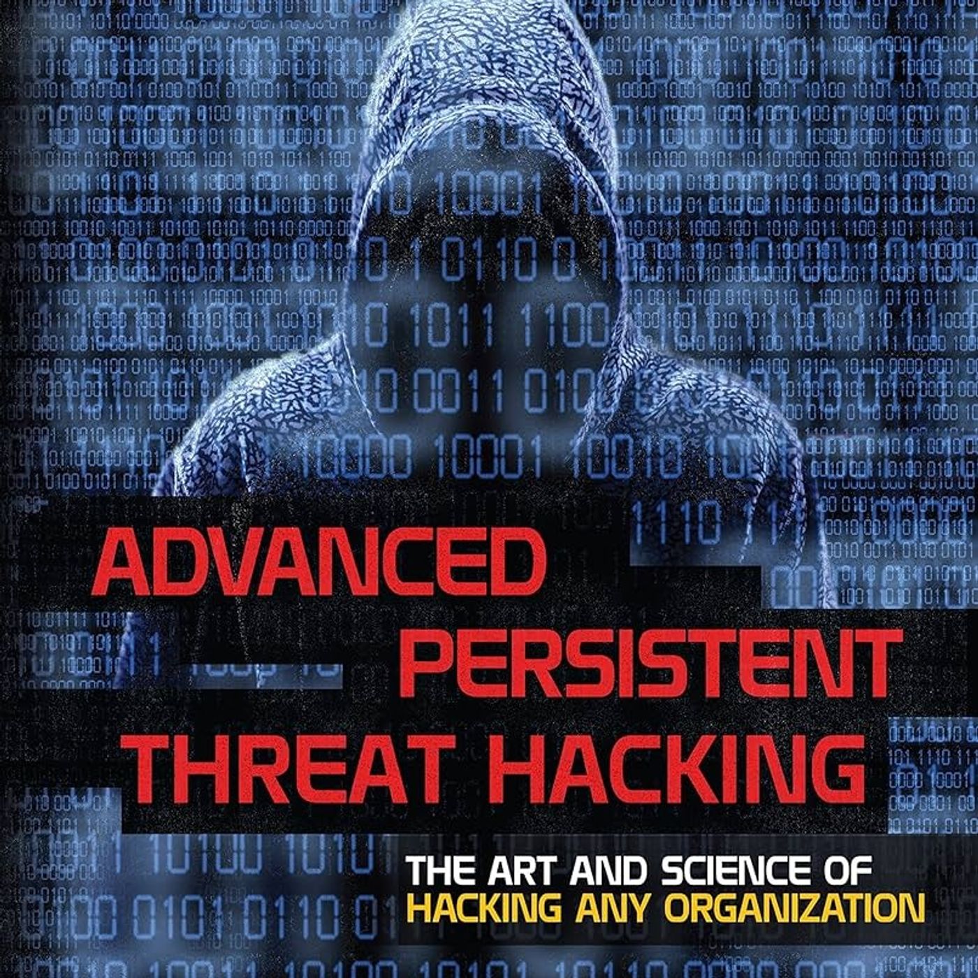 Advanced Persistent Threat Hacking: The Art and Science of Hacking Any Organization