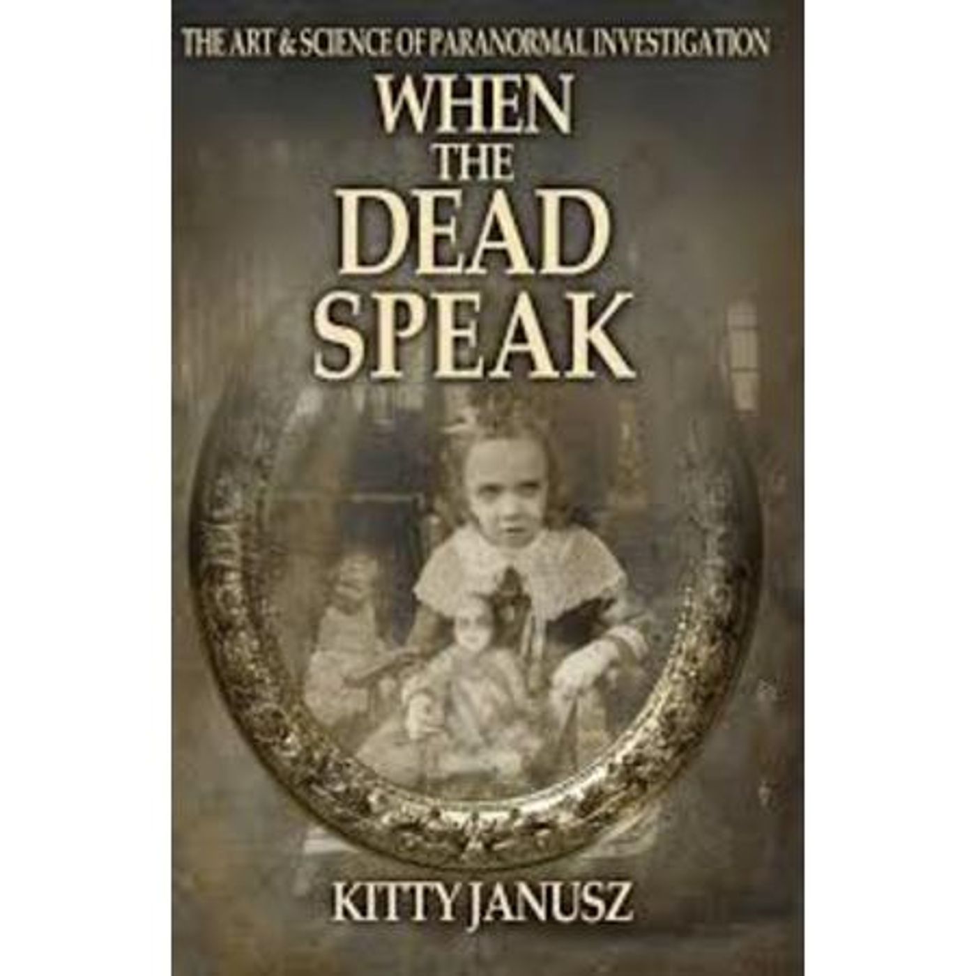 When the Dead Speak ~ An Interview with Paranormal Investigator Kitty Janusz episode artwork