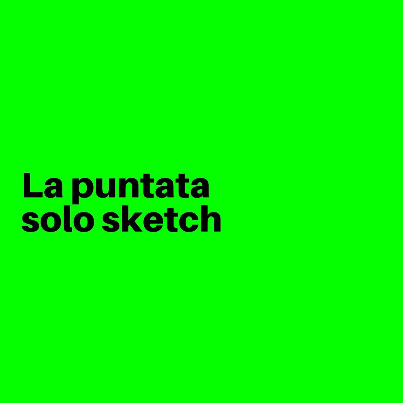 La puntata solo sketch