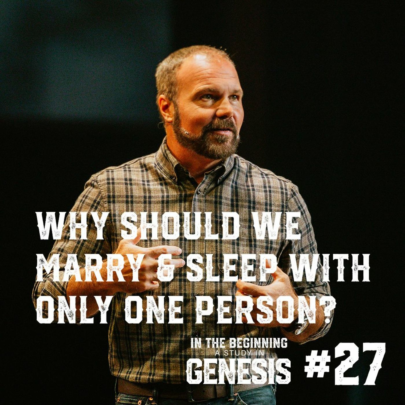Genesis #27 - Why Should We Marry & Sleep with Only One Person?