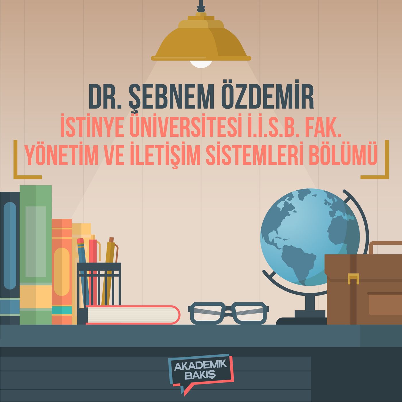 Akademik Bakış - Dr. Şebnem Özdemir - İstinye Üniversitesi İ.İ.S.B. Fak. Yönetim ve İletişim Sistemleri Bölümü episode artwork