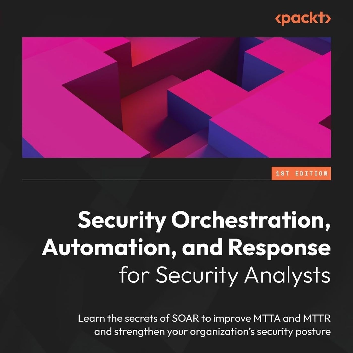 Security Orchestration, Automation, and Response for Security Analysts: Learn the secrets of SOAR to improve MTTA and MTTR
