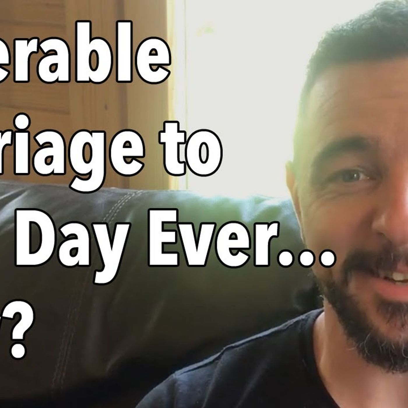 Miserable Marriage to Best Day Ever...How?