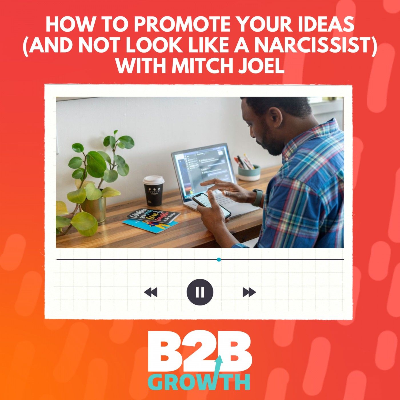How To Promote Your Ideas (And Not Look Like A Narcissist), with Mitch Joel