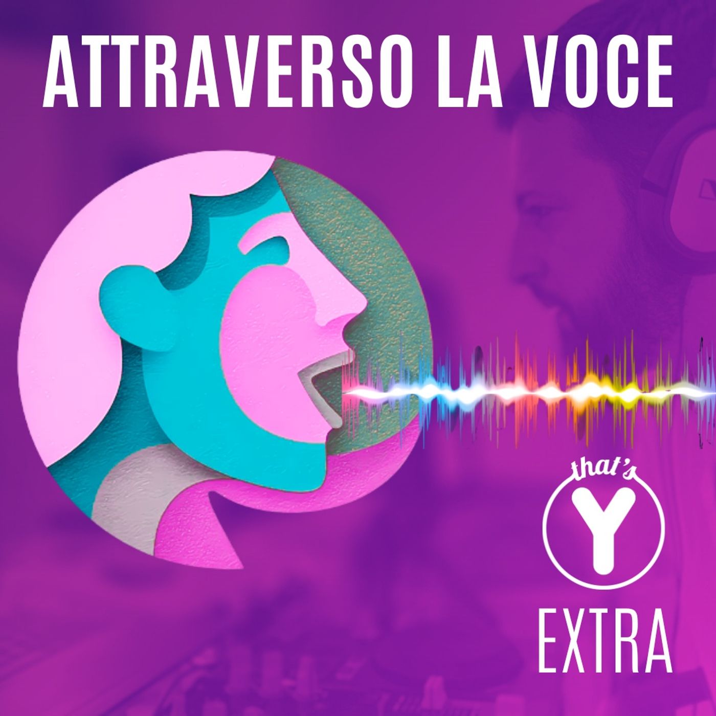 "Attraverso la voce" [That's Y EXTRA]