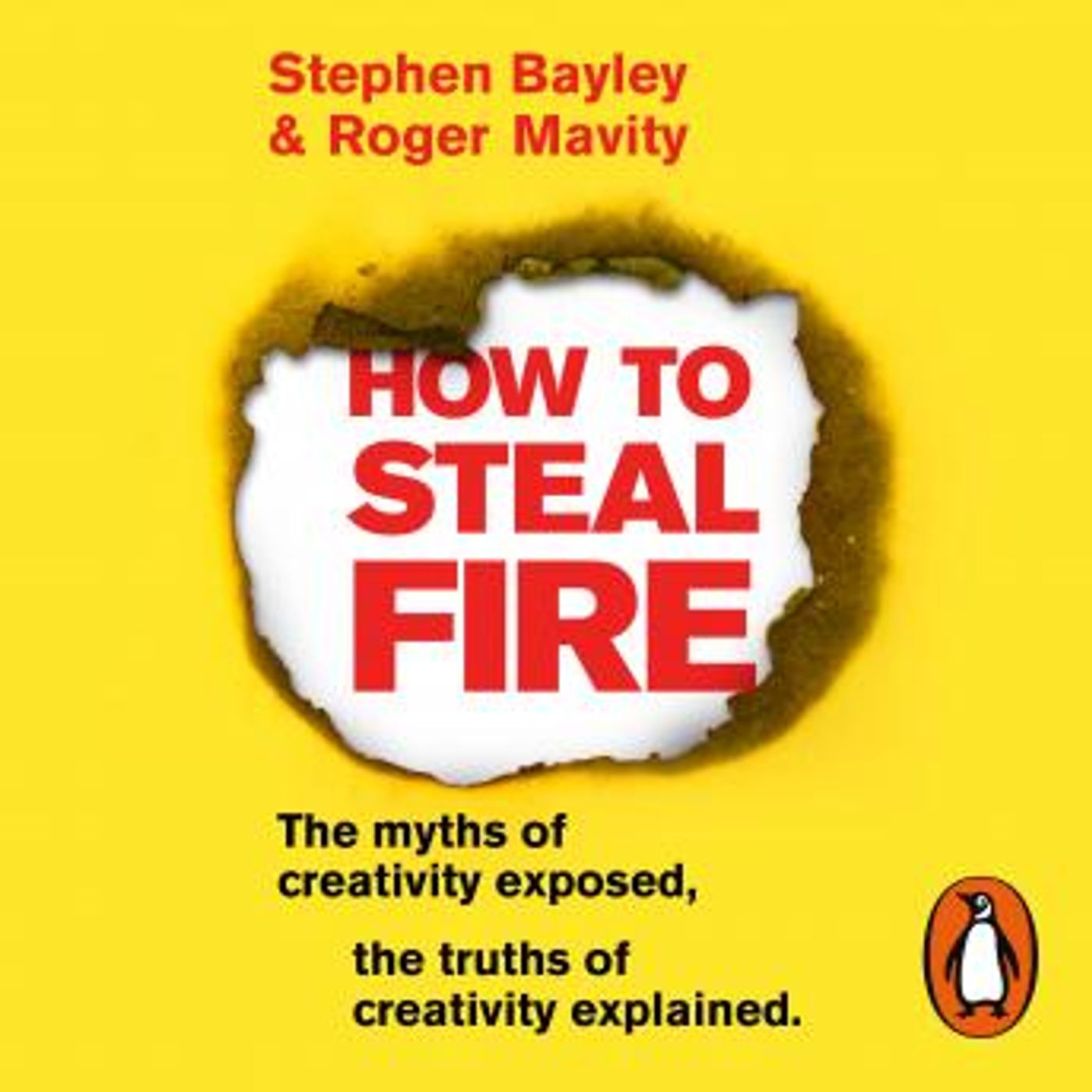 How to Steal Fire: The Myths of Creativity Exposed, The Truths of Creativity Explained by Roger Mavity, Stephen Bayley episode artwork