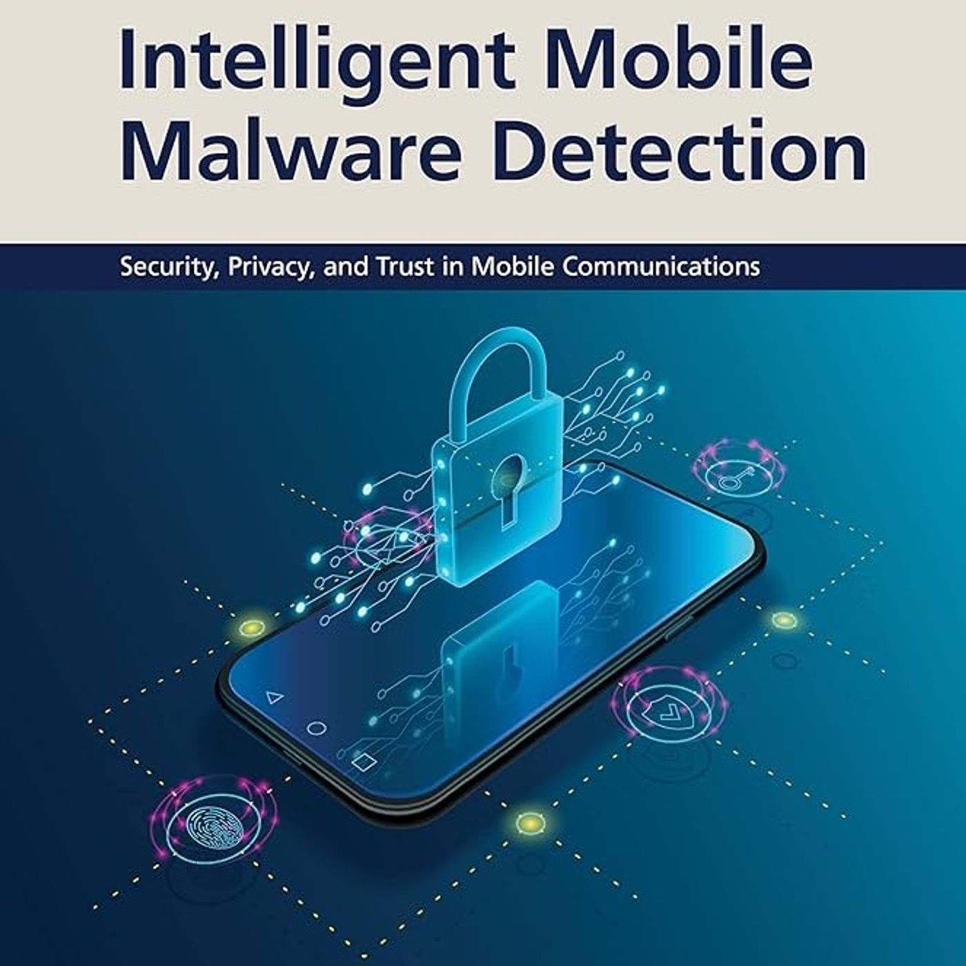 Intelligent Mobile Malware Detection (Security, Privacy, and Trust in Mobile Communications)