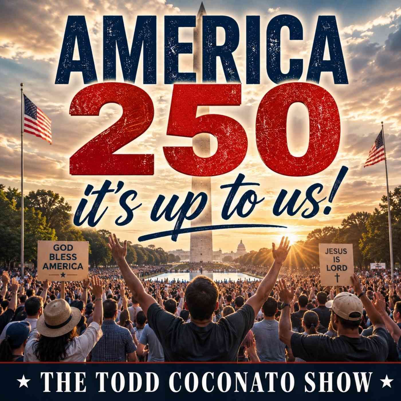 America 250...It's Up To Us! | The Todd Coconato Show — Todd Coconato Show — The Remnant cover