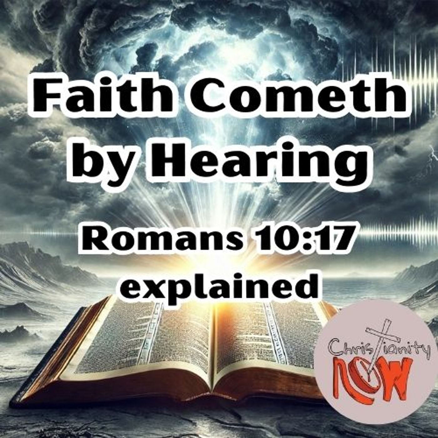 about Christianity Now, Faith from Romans 10:17 defined