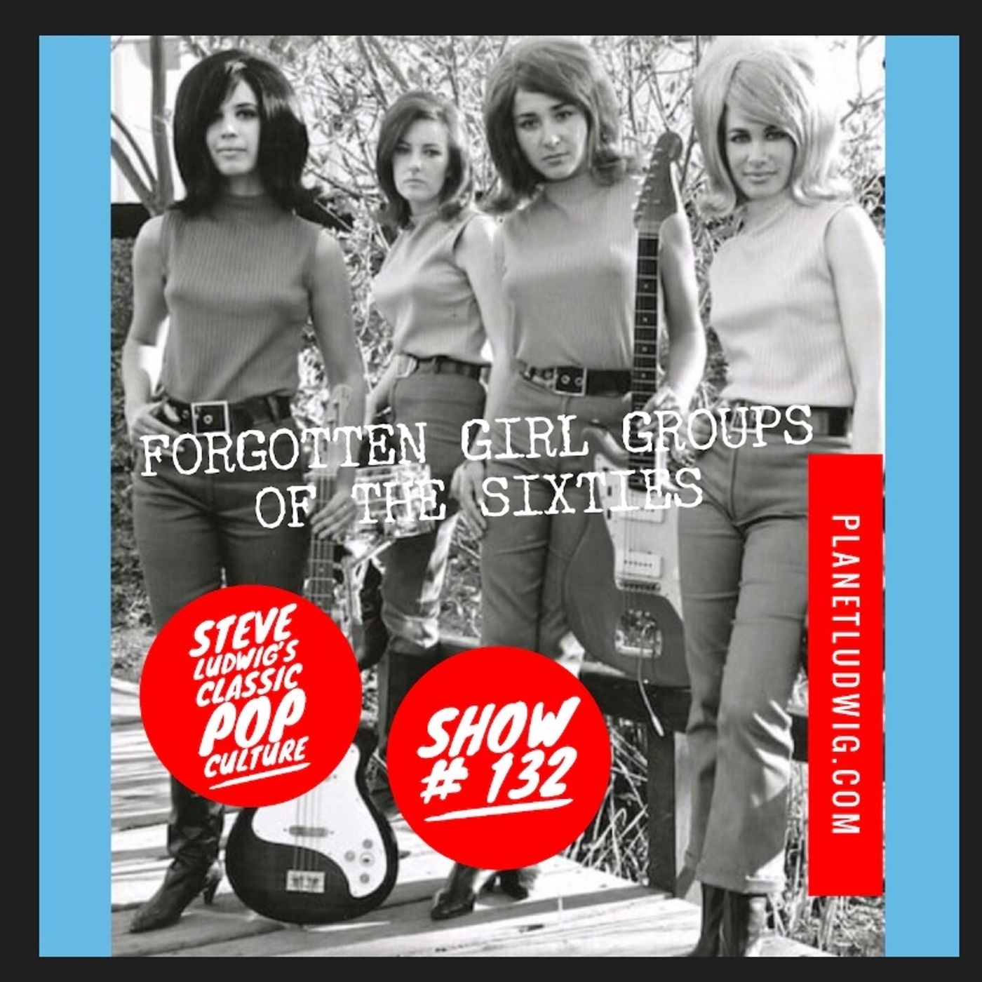 Steve Ludwig's Classic Pop Culture # 132 - Forgotten Girl Groups of the Sixties episode artwork
