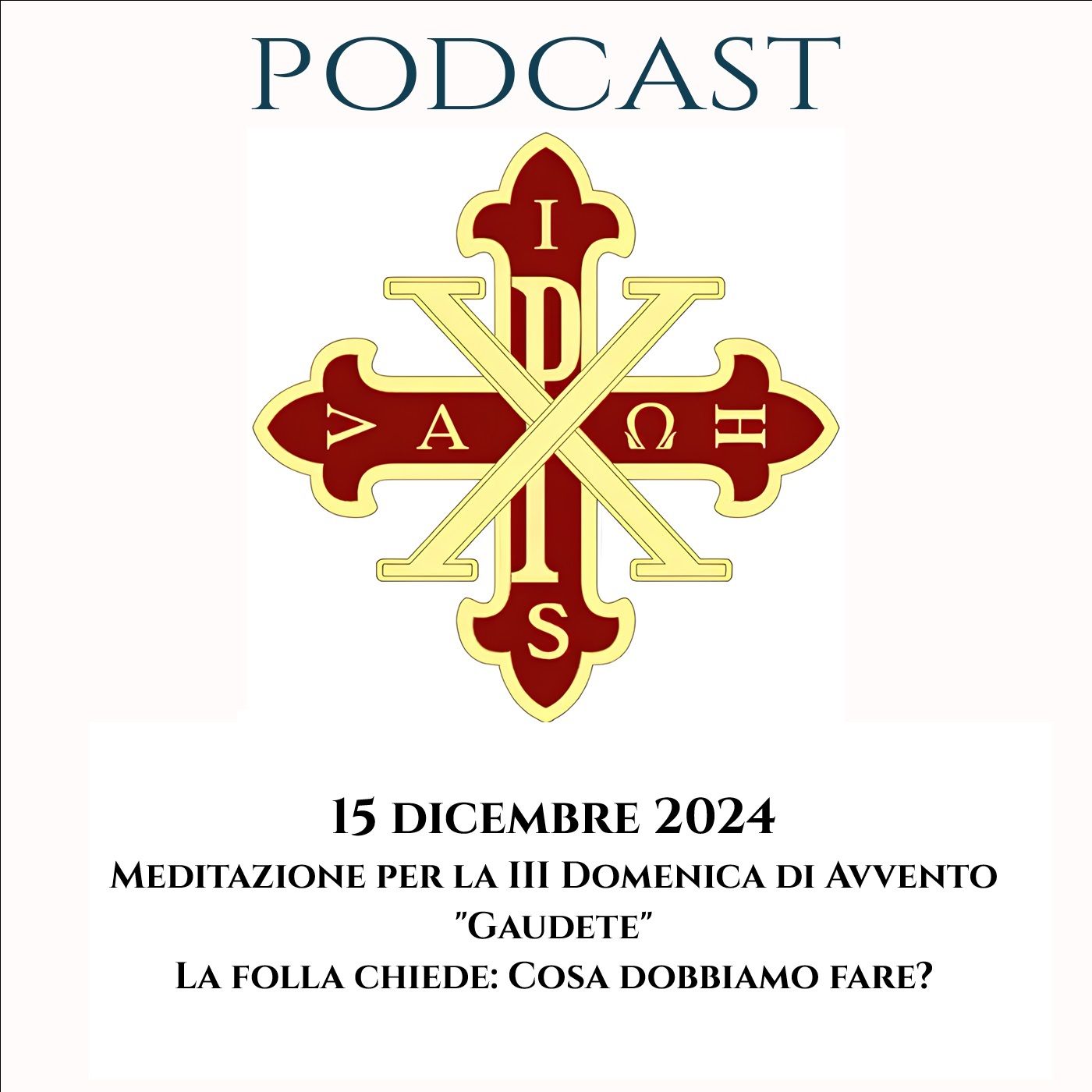 PODCAST 2-30 III DOMENICA DI AVVENTO “GAUDETE”: LA FOLLA CHIEDE: COSA DOBBIAMO FARE?