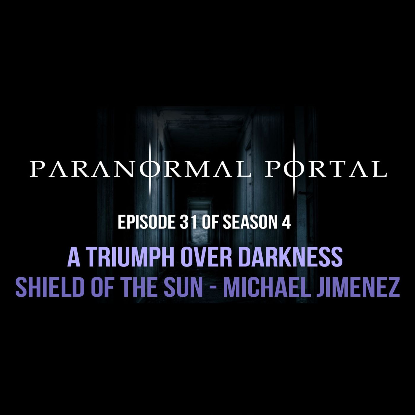 S4EP31 - A Triumph Over Darkness - Shield of the Sun - Micheal Jimenez episode artwork