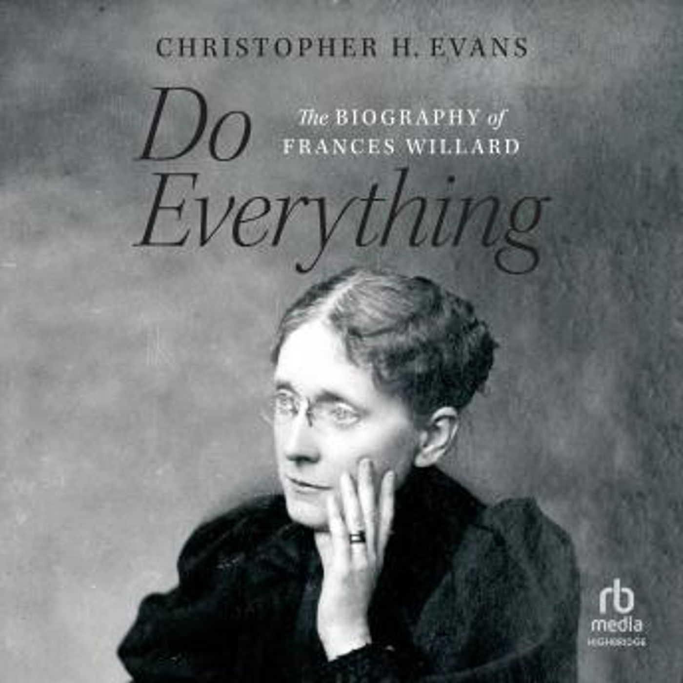 Do Everything: The Biography of Frances Willard by Christopher H. Evans episode artwork