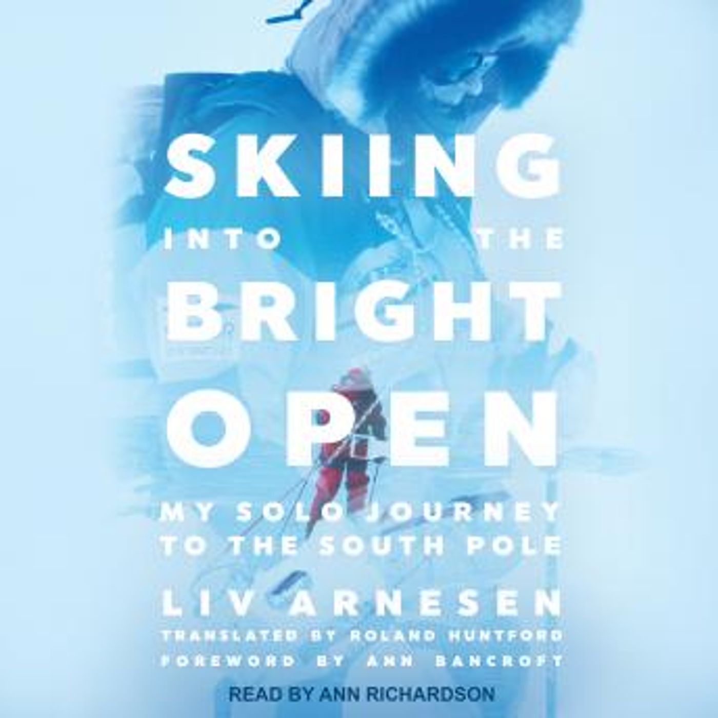 Skiing into the Bright Open: My Solo Journey to the South Pole by Liv Arnesen episode artwork