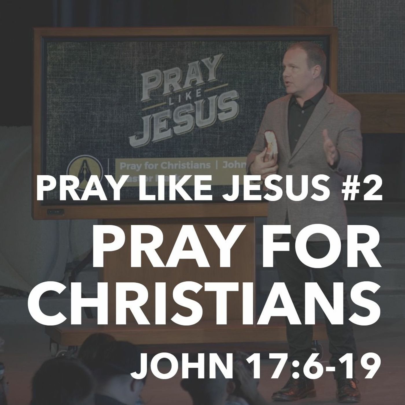 Pray Like Jesus #2 - Pray For Christians