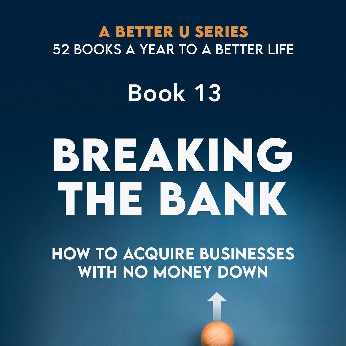 Book 13: Breaking the Bank: How to Acquire Businesses with No Money Down episode artwork
