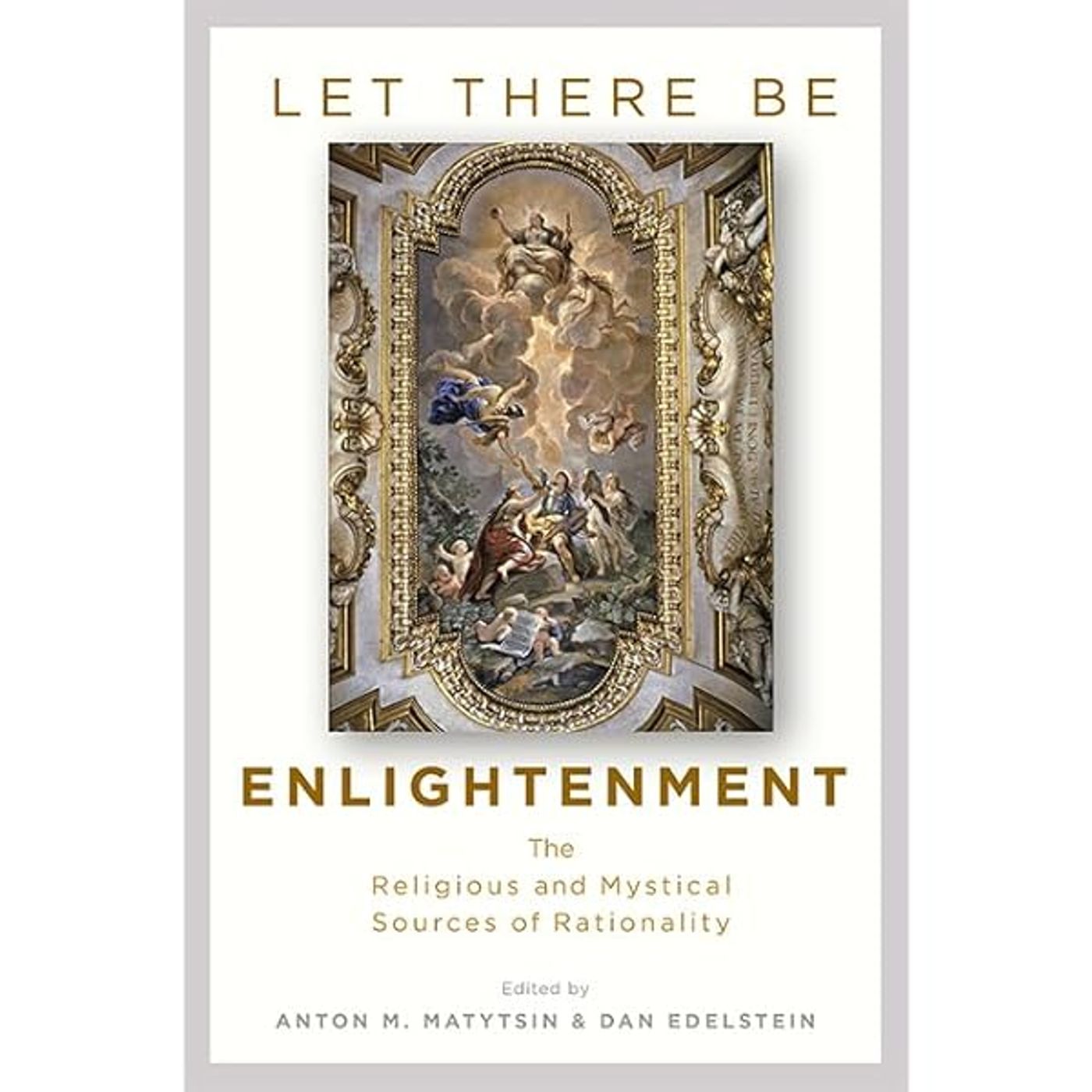 Let There Be Enlightenment: The Religious and Mystical Sources of Rationality