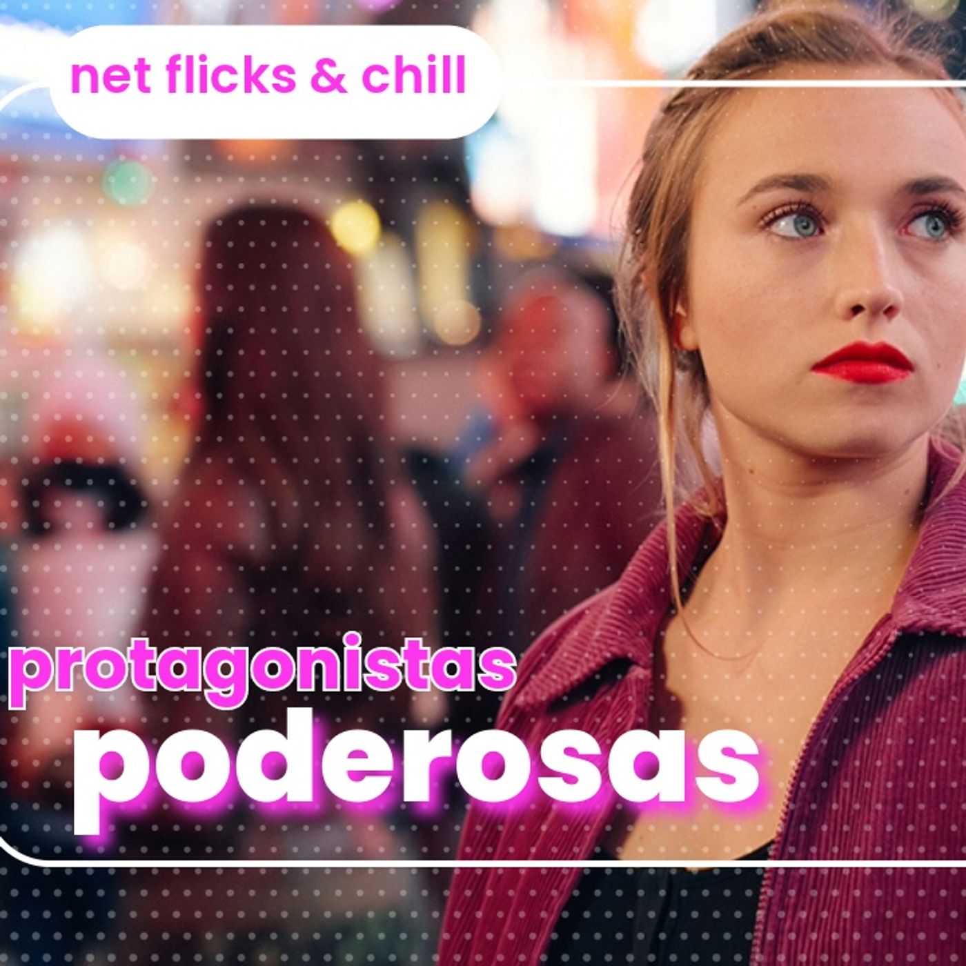Protagonistas Poderosas - Net Flicks and Chill 84